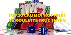 Top 10 câu hỏi hot nhất về roulette Trực tuyến