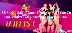 AE Sexy - Sảnh Game Đỉnh Cao với Các Cô Gái Xinh Xắn và Những Trận Đấu Hot